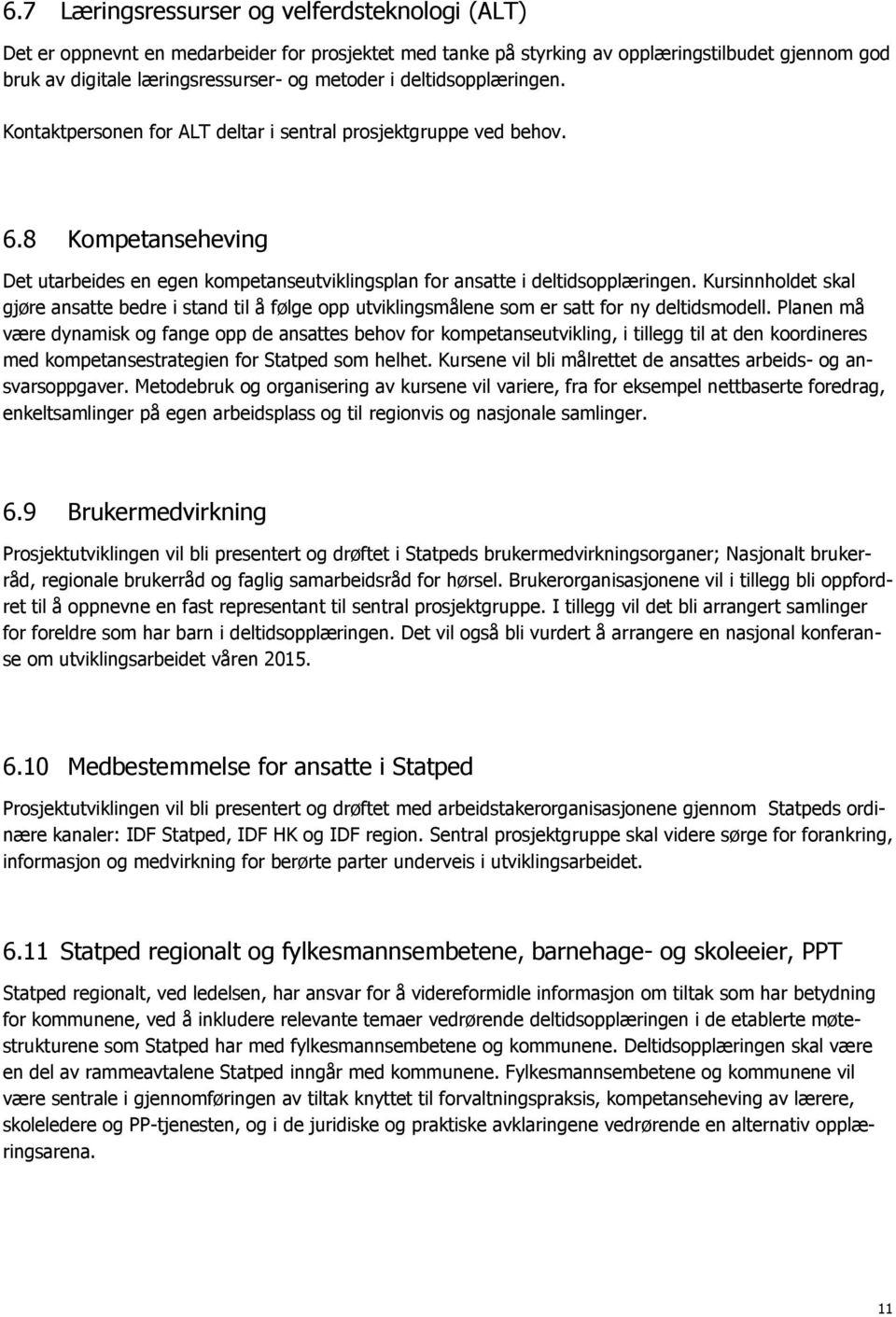 Kursinnholdet skal gjøre ansatte bedre i stand til å følge opp utviklingsmålene som er satt for ny deltidsmodell.