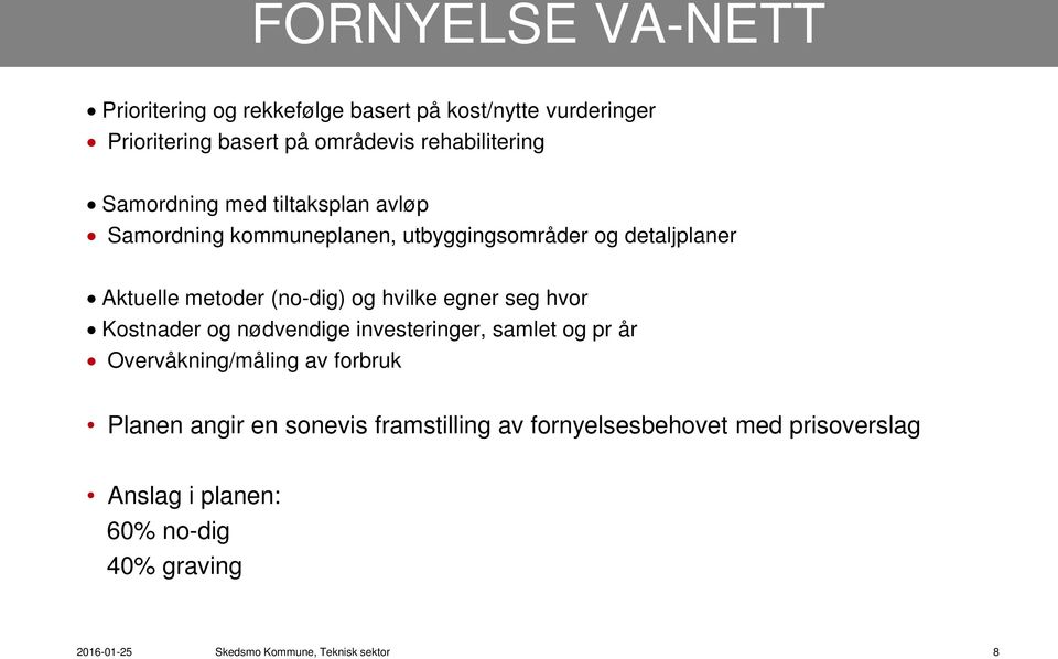 hvor Kostnader og nødvendige investeringer, samlet og pr år Overvåkning/måling av forbruk Planen angir en sonevis