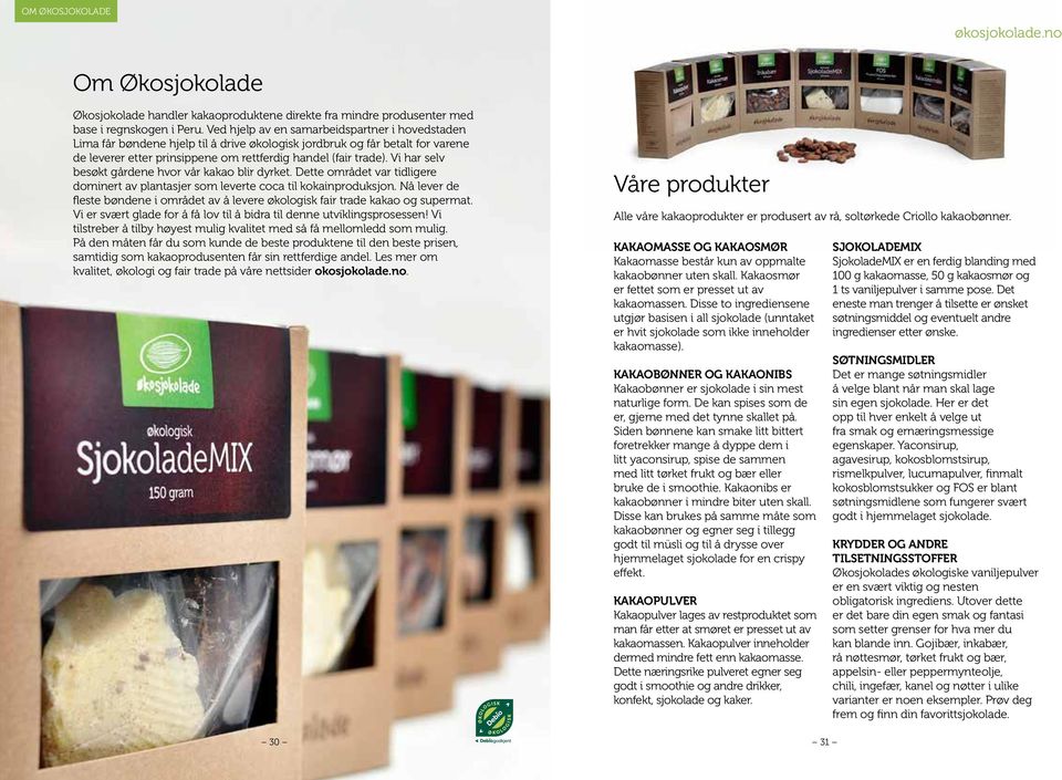 Vi har selv besøkt gårdene hvor vår kakao blir dyrket. Dette området var tidligere dominert av plantasjer som leverte coca til kokainproduksjon.