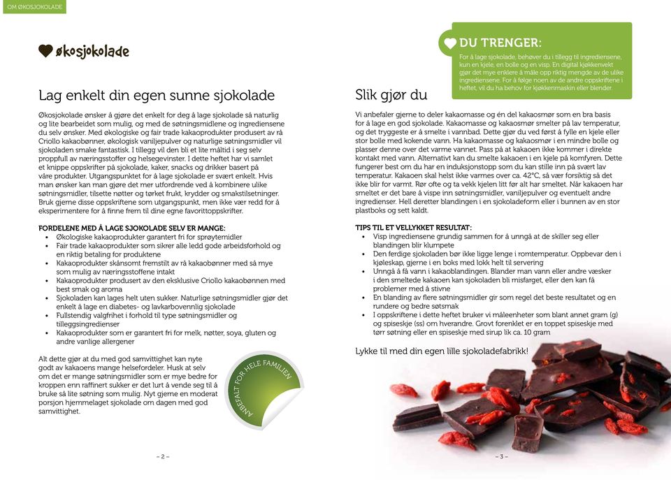 Økosjokolade ønsker å gjøre det enkelt for deg å lage sjokolade så naturlig og lite bearbeidet som mulig, og med de søtningsmidlene og ingrediensene du selv ønsker.