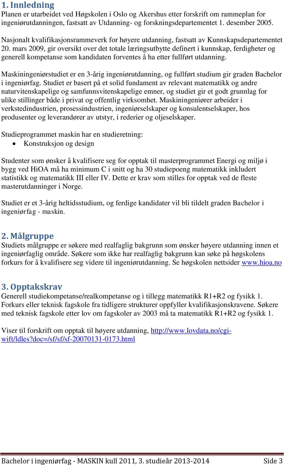 mars 2009, gir oversikt over det totale læringsutbytte definert i kunnskap, ferdigheter og generell kompetanse som kandidaten forventes å ha etter fullført utdanning.