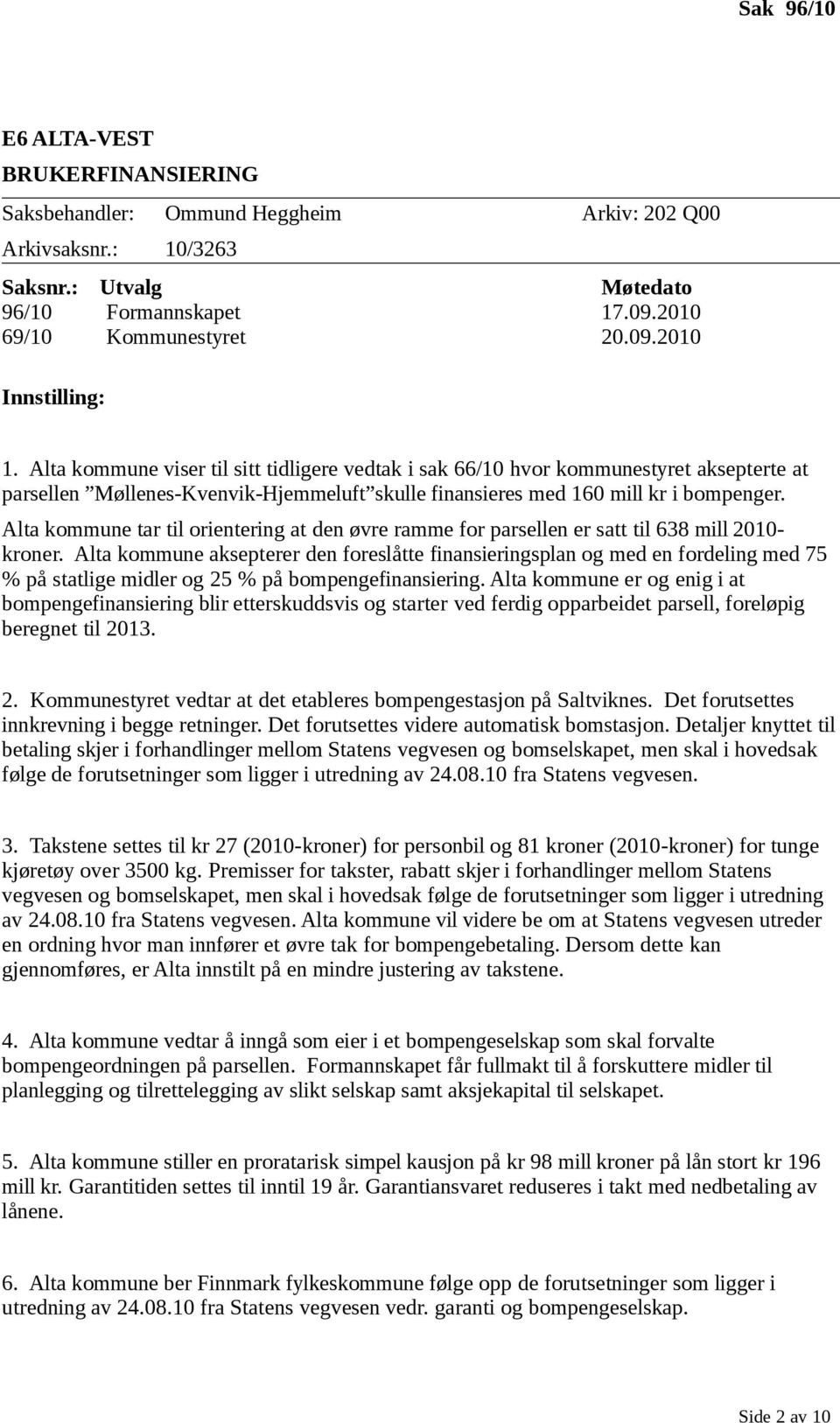 Alta kommune tar til orientering at den øvre ramme for parsellen er satt til 638 mill 2010- kroner.