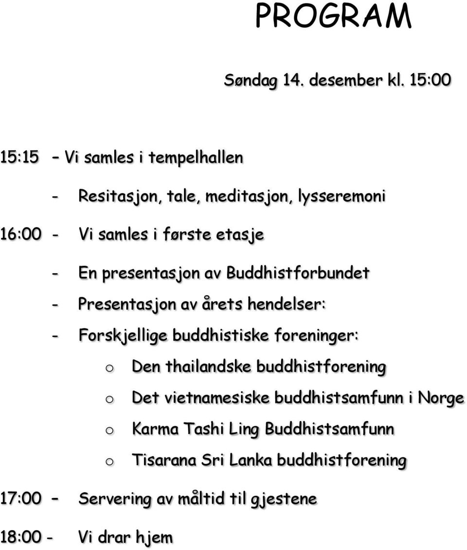 En presentasjon av Buddhistforbundet - Presentasjon av årets hendelser: - Forskjellige buddhistiske foreninger: o o o