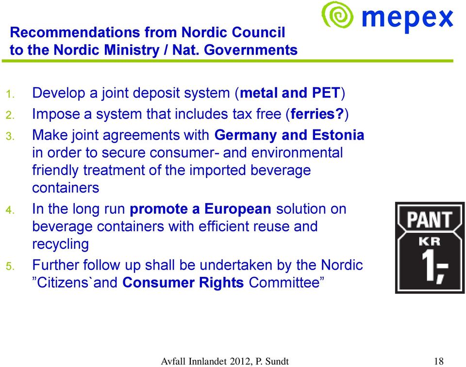 Make joint agreements with Germany and Estonia in order to secure consumer- and environmental friendly treatment of the imported beverage