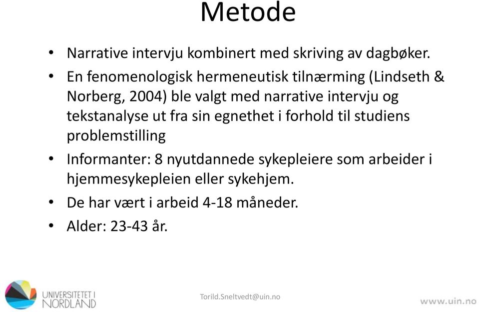 intervju og tekstanalyse ut fra sin egnethet i forhold til studiens problemstilling