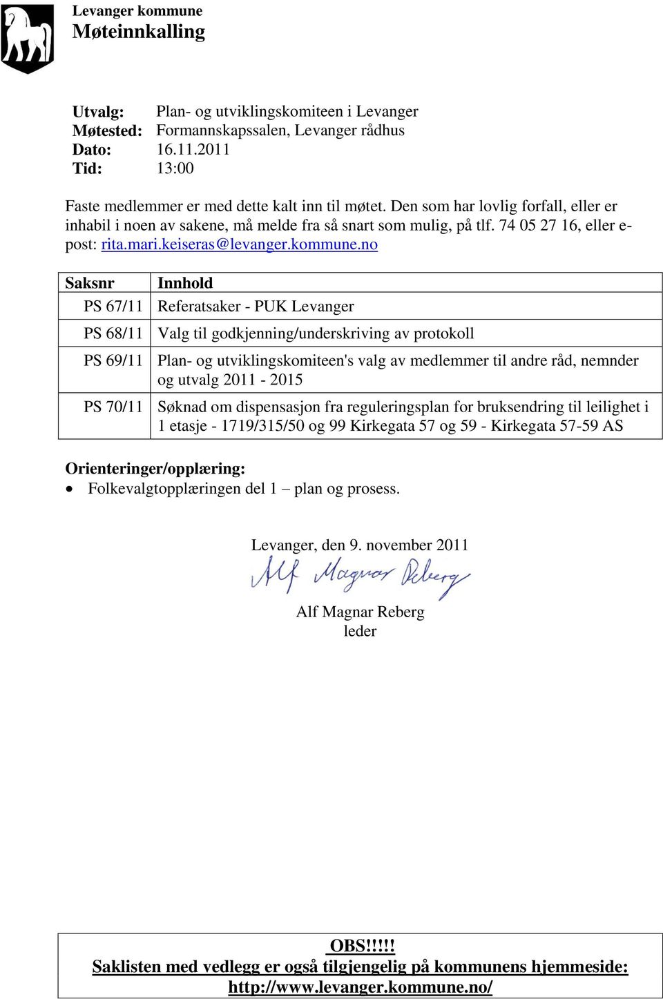 no Saksnr Innhold PS 67/11 Referatsaker - PUK Levanger PS 68/11 Valg til godkjenning/underskriving av protokoll PS 69/11 Plan- og utviklingskomiteen's valg av medlemmer til andre råd, nemnder og