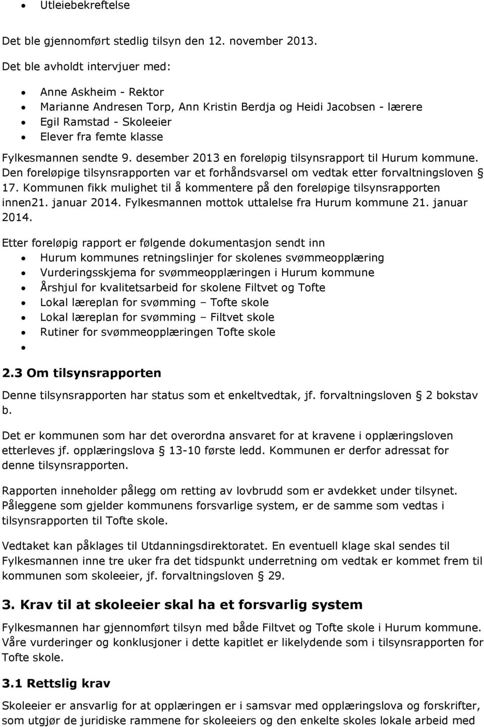 desember 2013 en foreløpig tilsynsrapport til Hurum kommune. Den foreløpige tilsynsrapporten var et forhåndsvarsel om vedtak etter forvaltningsloven 17.