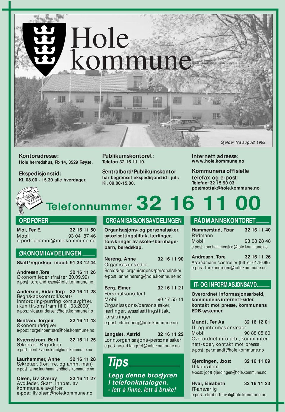 kommune.no Telefonnummer 32 16 11 00 ORDFØRER Moi, Per E. 32 16 11 50 Mobil 93 04 87 46 e-post: per.moi@hole.kommune.no ØKONOMIAVDELINGEN Skatt/regnskap mobil: 91 33 12 44 Andresen,Tore 32 16 11 26 Økonomileder (fratrer 30.