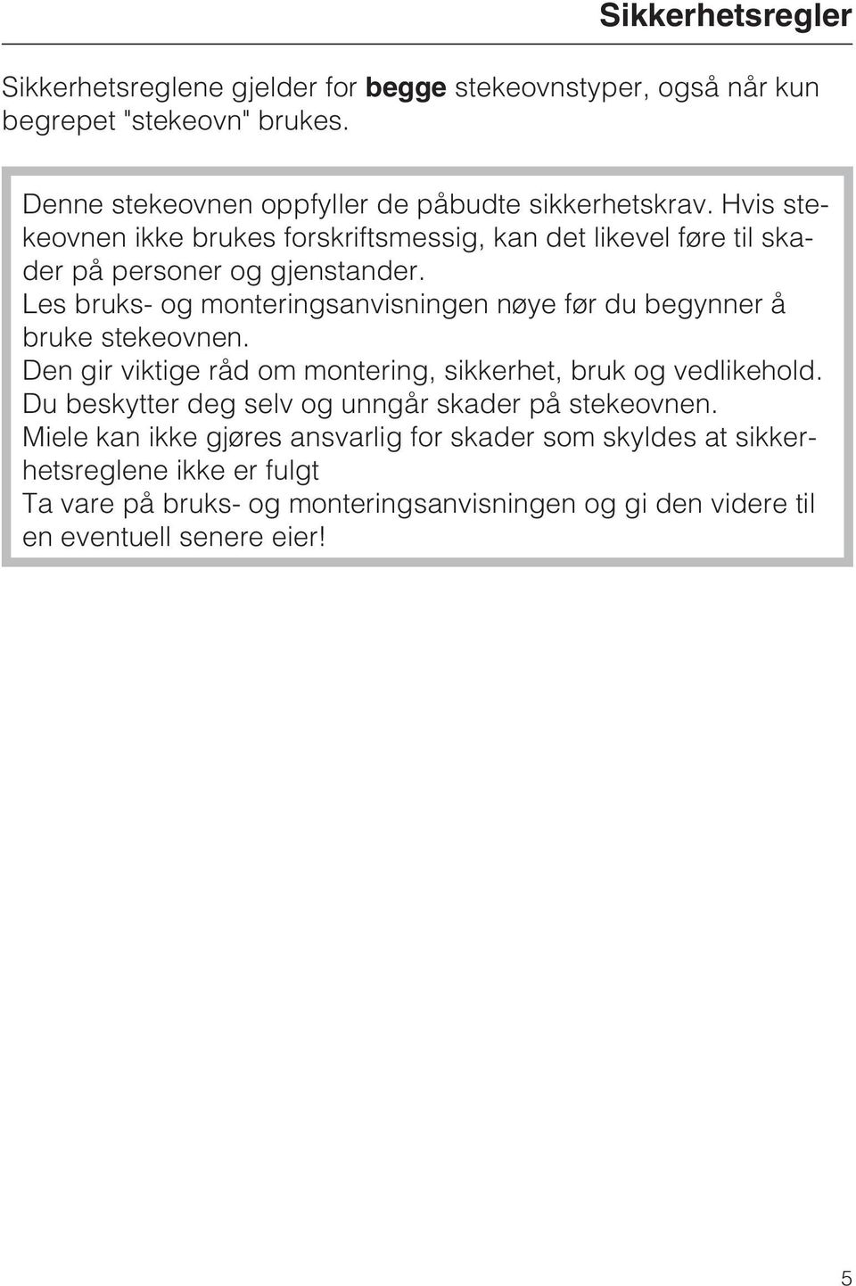 Les bruks- og monteringsanvisningen nøye før du begynner å bruke stekeovnen. Den gir viktige råd om montering, sikkerhet, bruk og vedlikehold.