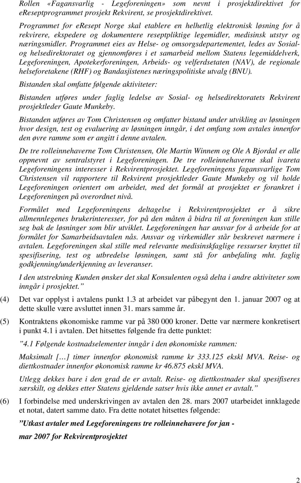 Programmet eies av Helse- og omsorgsdepartementet, ledes av Sosialog helsedirektoratet og gjennomføres i et samarbeid mellom Statens legemiddelverk, Legeforeningen, Apotekerforeningen, Arbeids- og