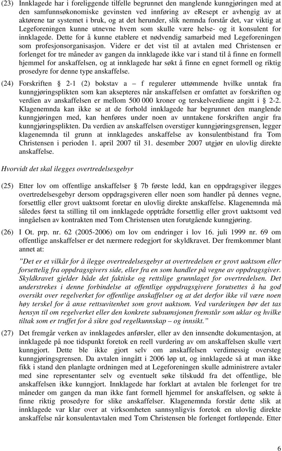 Dette for å kunne etablere et nødvendig samarbeid med Legeforeningen som profesjonsorganisasjon.