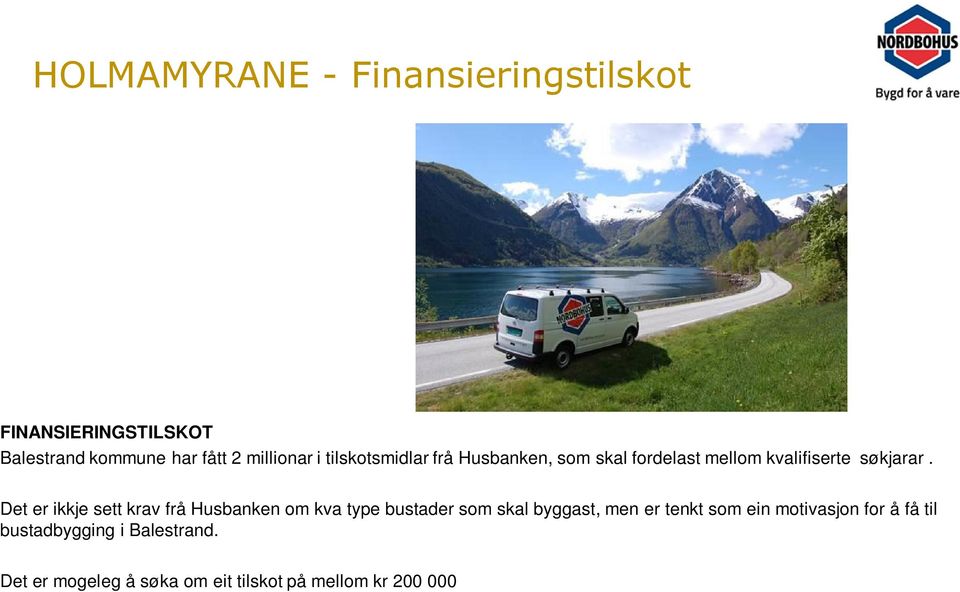 Det er ikkje sett krav frå Husbanken om kva type bustader som skal byggast, men er tenkt som ein motivasjon for å få til bustadbygging i Balestrand.