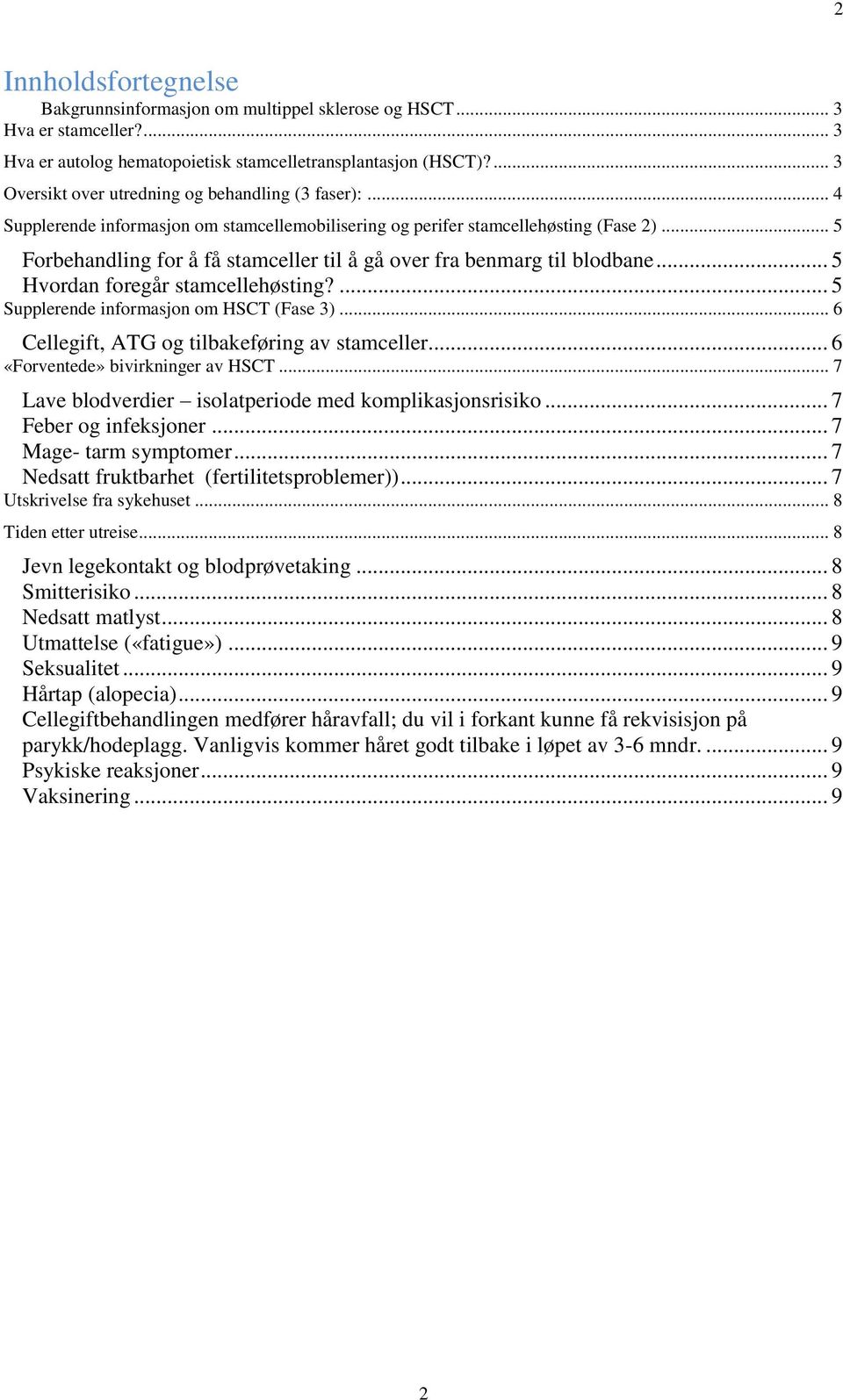 .. 5 Forbehandling for å få stamceller til å gå over fra benmarg til blodbane... 5 Hvordan foregår stamcellehøsting?... 5 Supplerende informasjon om HSCT (Fase 3).