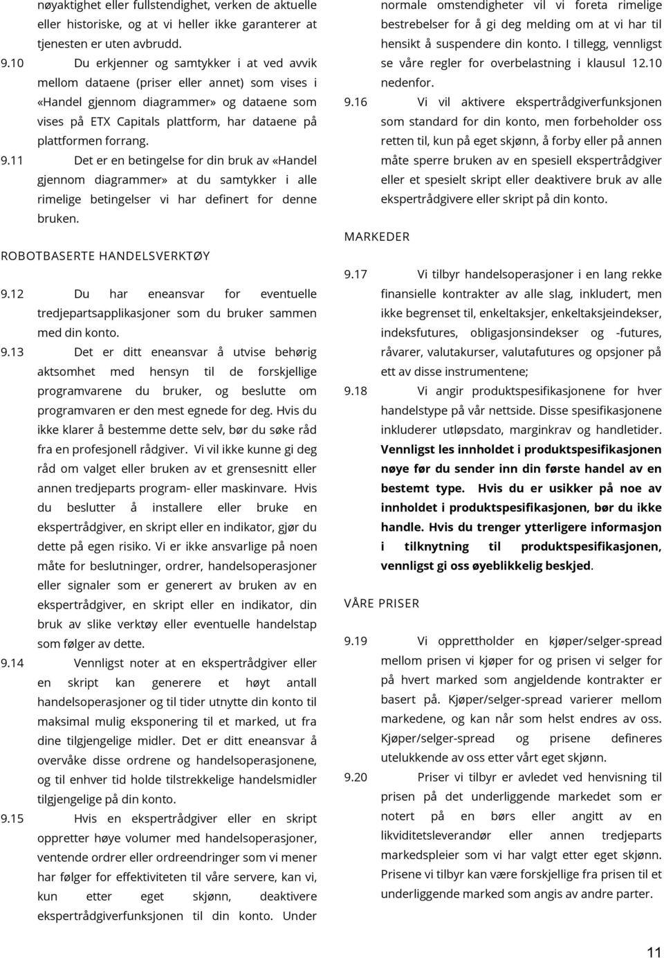 forrang. 9.11 Det er en betingelse for din bruk av «Handel gjennom diagrammer» at du samtykker i alle rimelige betingelser vi har definert for denne bruken. ROBOTBASERTE HANDELSVERKTØY 9.