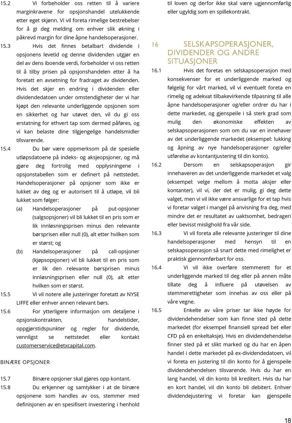 3 Hvis det finnes betalbart dividende i opsjonens levetid og denne dividenden utgjør en del av dens iboende verdi, forbeholder vi oss retten til å tilby prisen på opsjonshandelen etter å ha foretatt