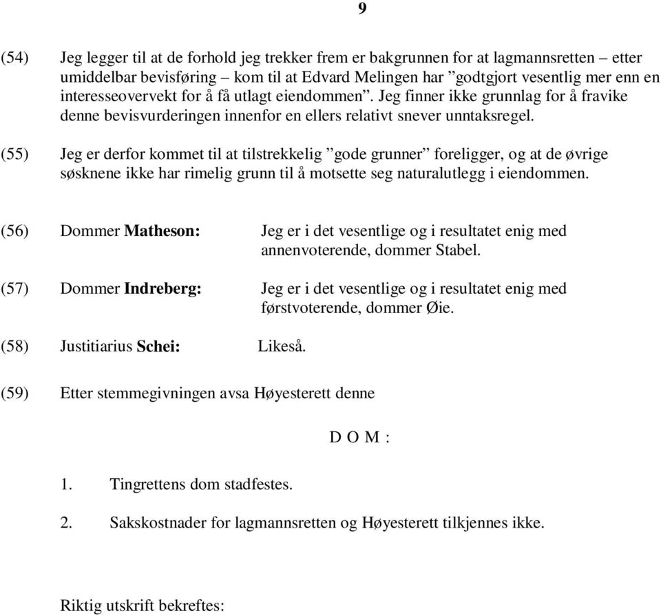 (55) Jeg er derfor kommet til at tilstrekkelig gode grunner foreligger, og at de øvrige søsknene ikke har rimelig grunn til å motsette seg naturalutlegg i eiendommen.