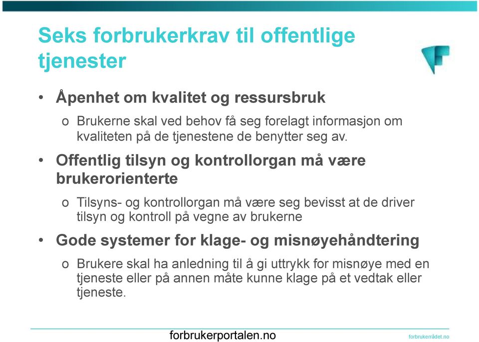 Offentlig tilsyn og kontrollorgan må være brukerorienterte o Tilsyns- og kontrollorgan må være seg bevisst at de driver tilsyn og