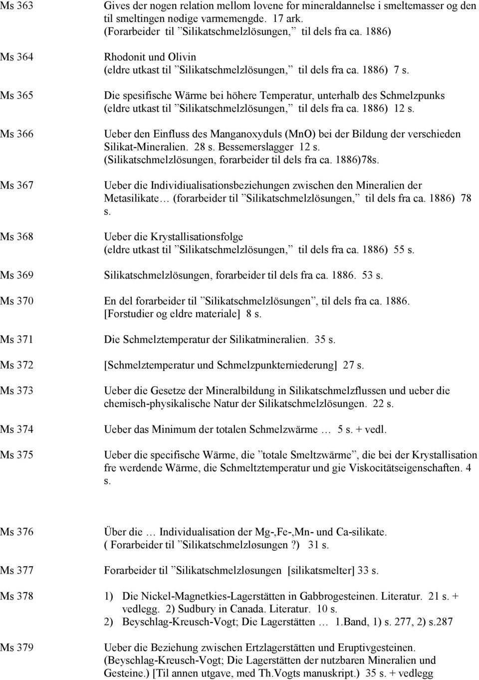 Die spesifische Wärme bei höhere Temperatur, unterhalb des Schmelzpunks (eldre utkast til Silikatschmelzlösungen, til dels fra ca. 1886) 12 s.