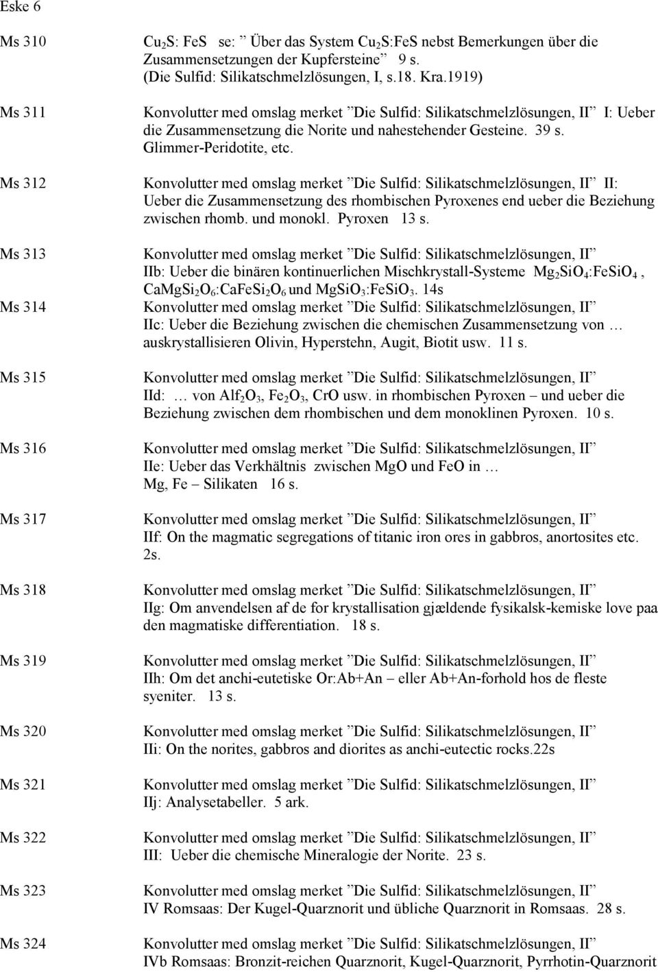 II: Ueber die Zusammensetzung des rhombischen Pyroxenes end ueber die Beziehung zwischen rhomb. und monokl. Pyroxen 13 s.