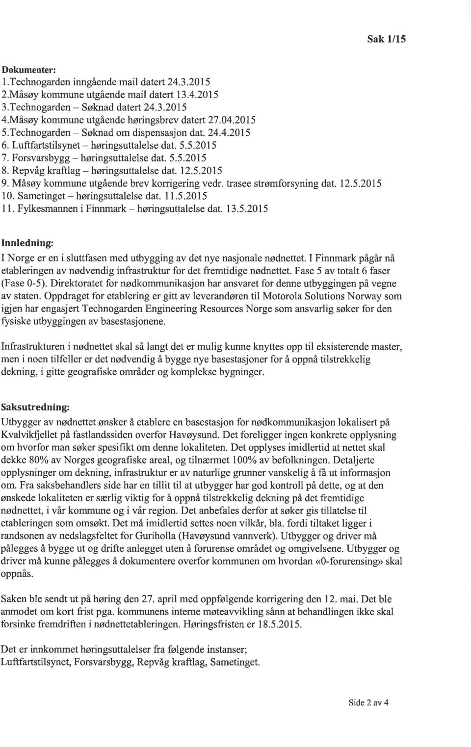 Forsvarsby gg - høringsuttalelse dat. 5. 5.20 5 8. Repvåg kraftlag - høringsuttalelse dat. 12.5.2015 9. Måsøy kommune utgående brev korrigering vedr. trasee strømforsyning dat. 12.5.2015 10.