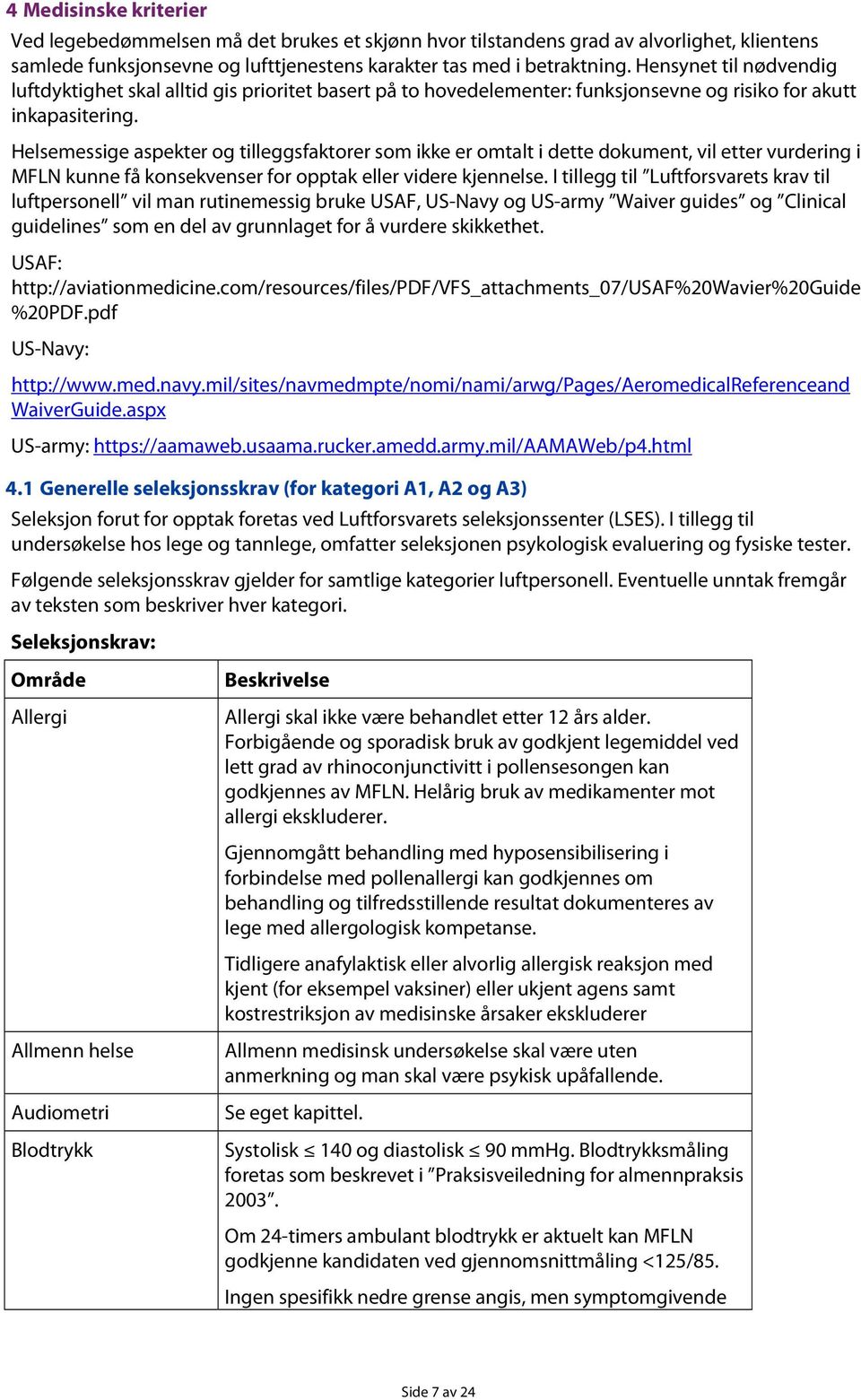 Helsemessige aspekter og tilleggsfaktorer som ikke er omtalt i dette dokument, vil etter vurdering i MFLN kunne få konsekvenser for opptak eller videre kjennelse.