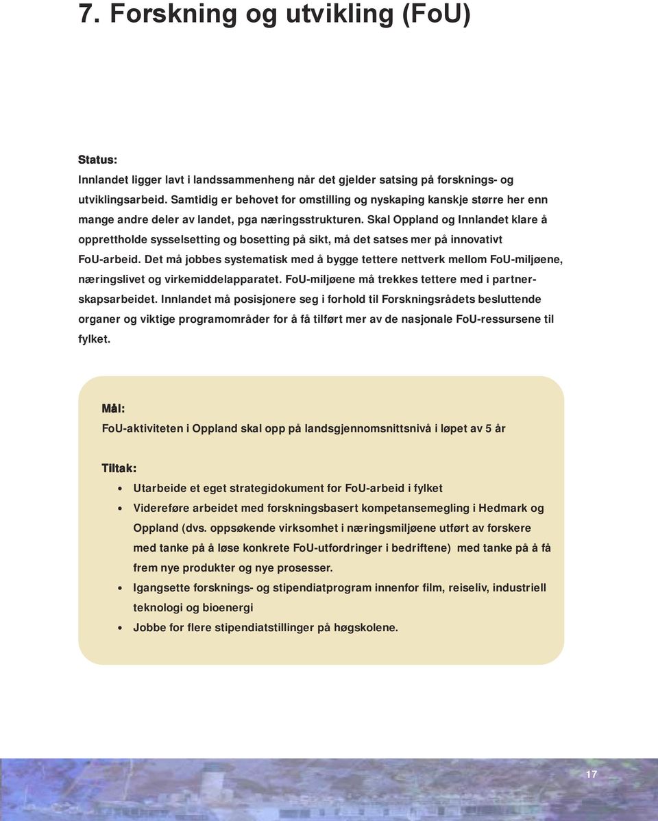 Skal Oppland og Innlandet klare å opprettholde sysselsetting og bosetting på sikt, må det satses mer på innovativt FoU-arbeid.