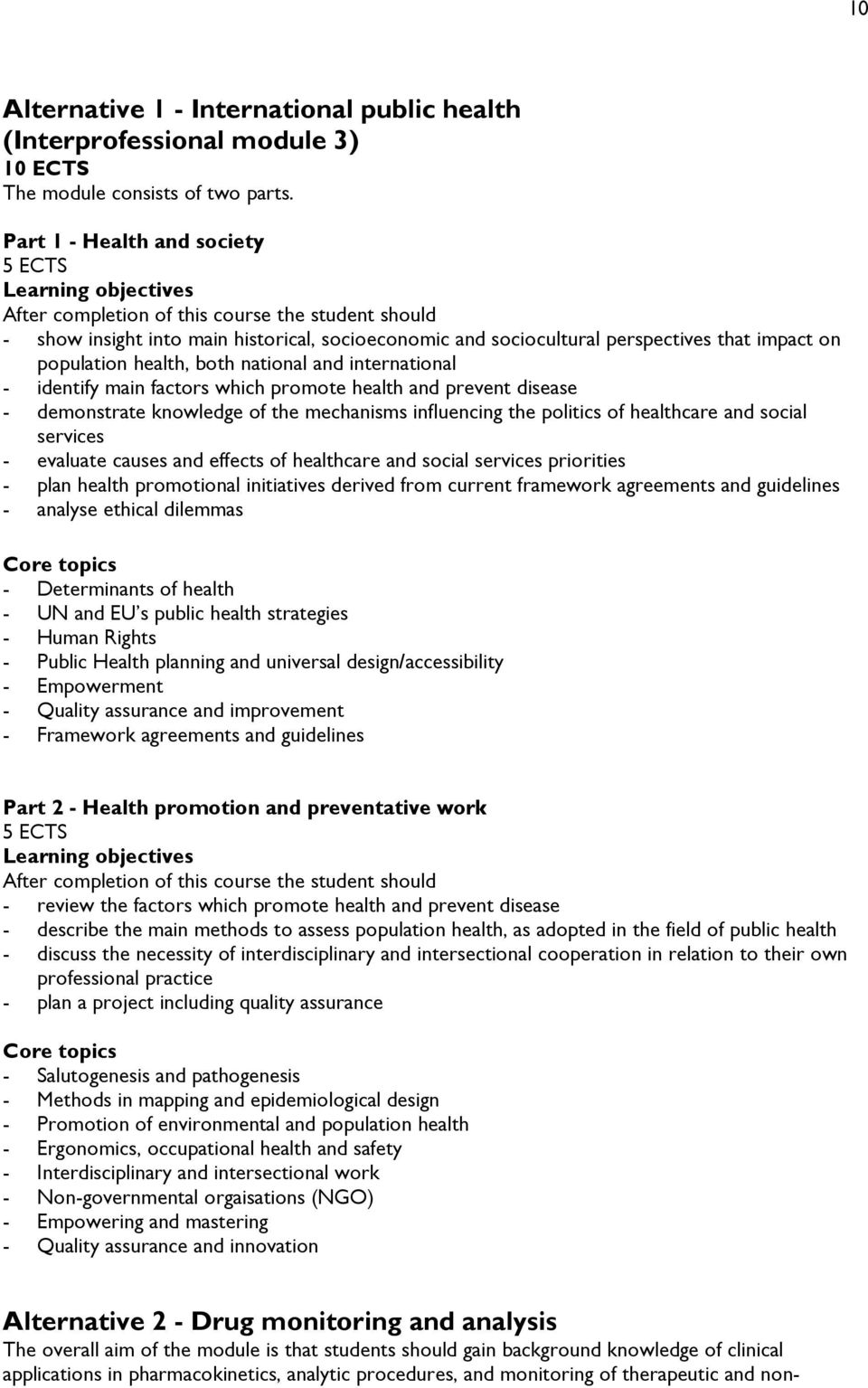 on population health, both national and international - identify main factors which promote health and prevent disease - demonstrate knowledge of the mechanisms influencing the politics of healthcare