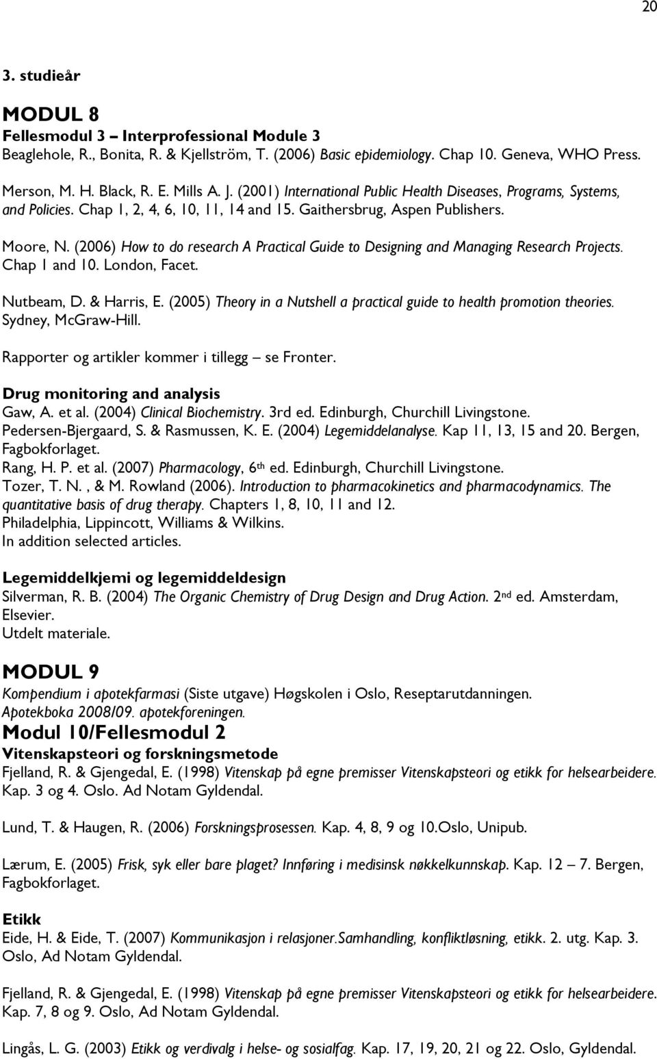 (2006) How to do research A Practical Guide to Designing and Managing Research Projects. Chap 1 and 10. London, Facet. Nutbeam, D. & Harris, E.