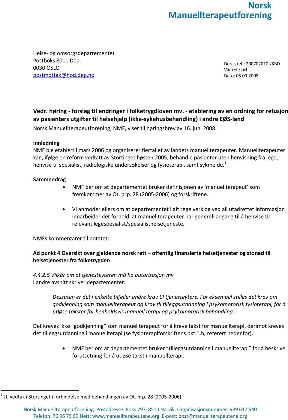 etablering av en ordning for refusjon av pasienters utgifter til helsehjelp (ikke sykehusbehandling) i andre EØS land Norsk Manuellterapeutforening, NMF, viser til høringsbrev av 16. juni 2008.