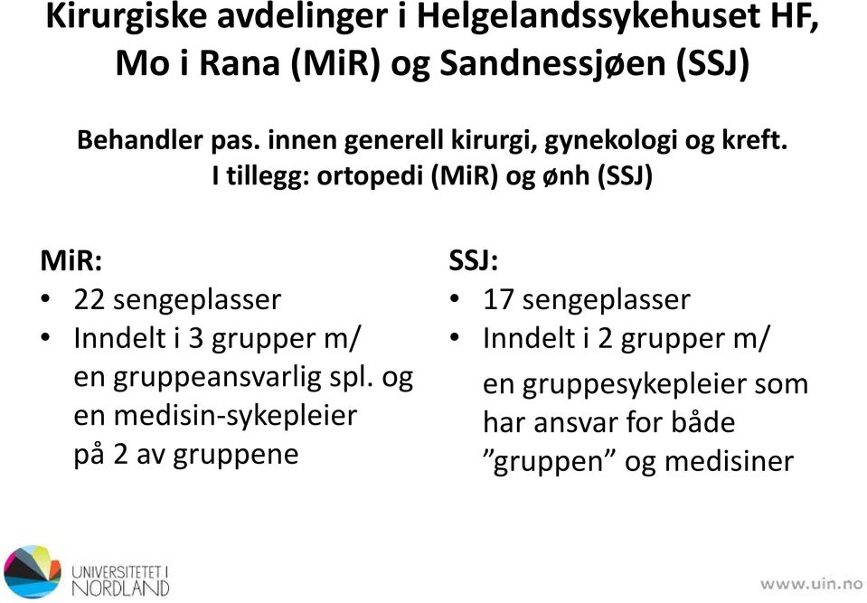 I tillegg: ortopedi (MiR) og ønh (SSJ) MiR: 22 sengeplasser Inndelt i 3 grupper m/ en