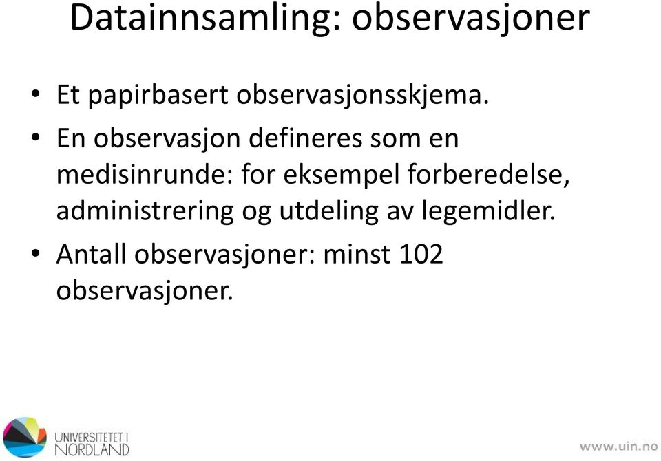 En observasjon defineres som en medisinrunde: for