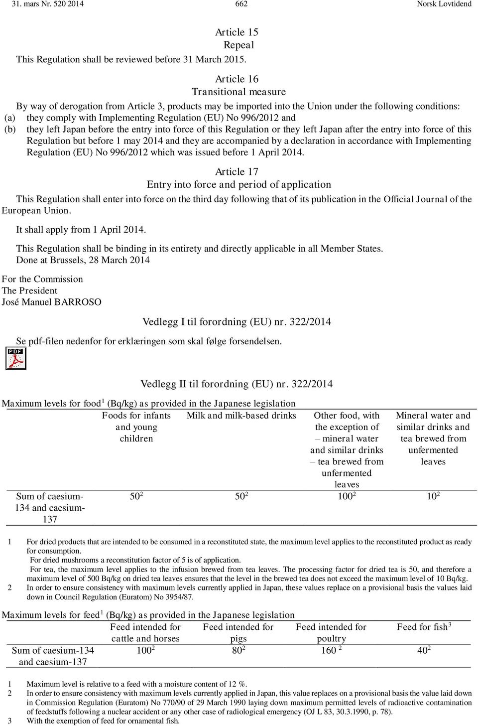 and they left Japan before the entry into force of this Regulation or they left Japan after the entry into force of this Regulation but before 1 may 2014 and they are accompanied by a declaration in