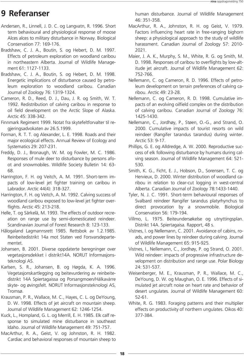 Journal of Wildlife Management 61: 1127-1133. Bradshaw, C. J. A., Boutin, S. og Hebert, D. M. 1998. Energetic implications of disturbance caused by petroleum exploration to woodland caribou.