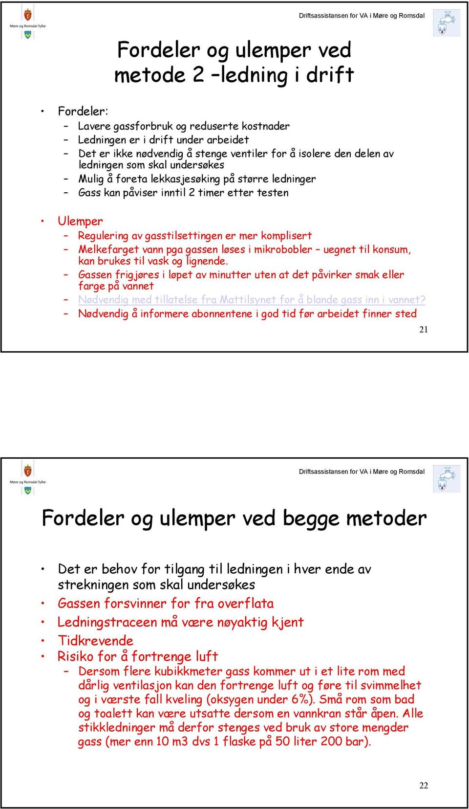 Melkefarget vann pga gassen løses i mikrobobler uegnet til konsum, kan brukes til vask og lignende.