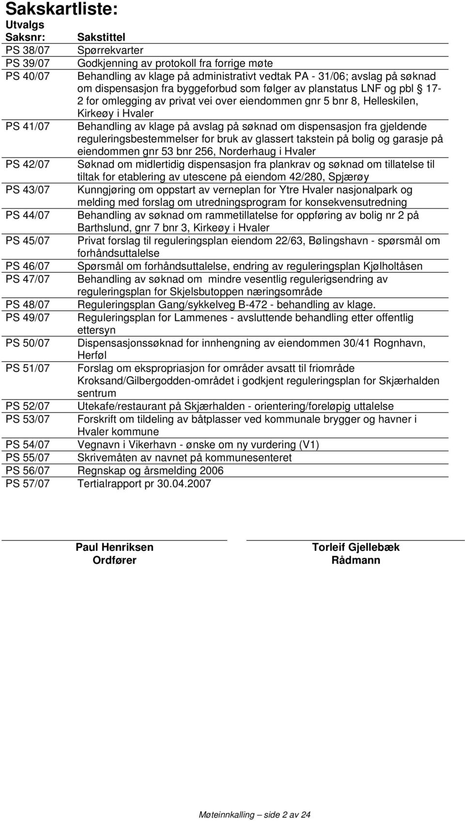 omlegging av privat vei over eiendommen gnr 5 bnr 8, Helleskilen, Kirkeøy i Hvaler Behandling av klage på avslag på søknad om dispensasjon fra gjeldende reguleringsbestemmelser for bruk av glassert