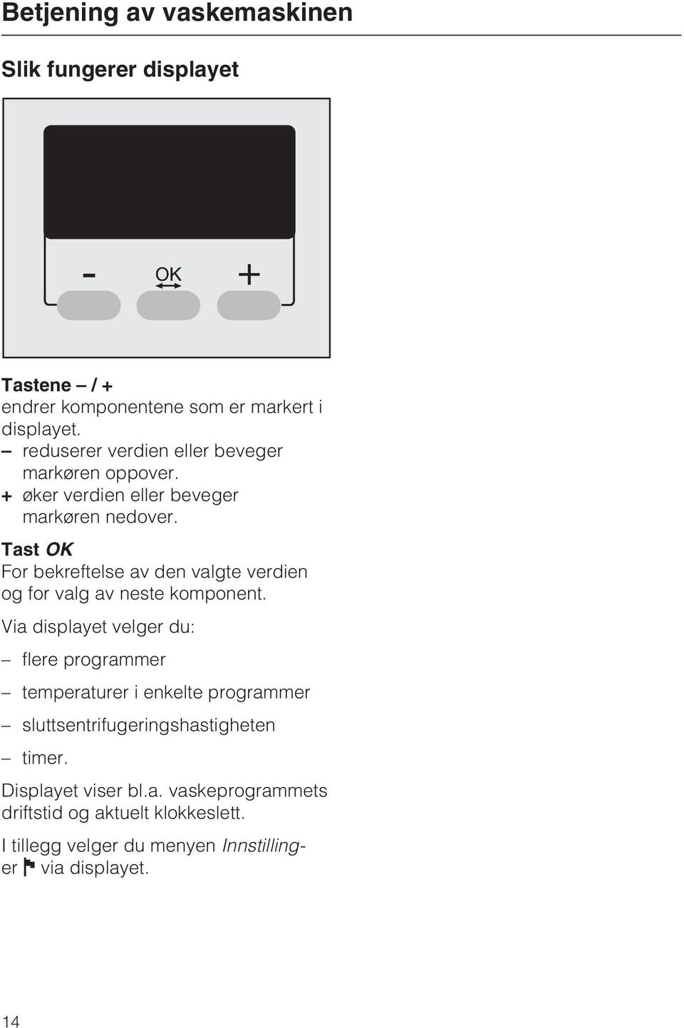 Tast OK For bekreftelse av den valgte verdien og for valg av neste komponent.