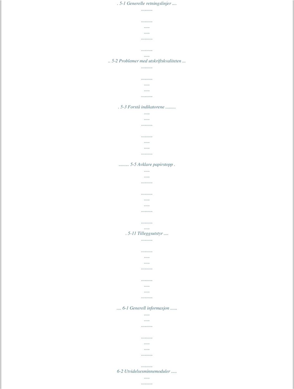 ... 5-3 Forstå indikatorene...... 5-5 Avklare papirstopp.