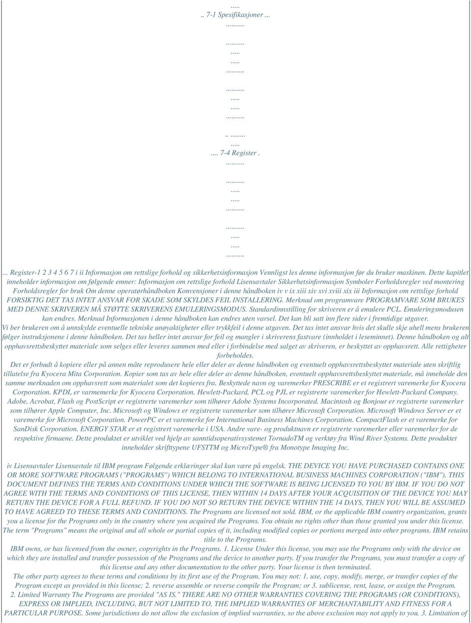 operatørhåndboken Konvensjoner i denne håndboken iv v ix xiii xiv xvi xviii xix iii Informasjon om rettslige forhold FORSIKTIG DET TAS INTET ANSVAR FOR SKADE SOM SKYLDES FEIL INSTALLERING.