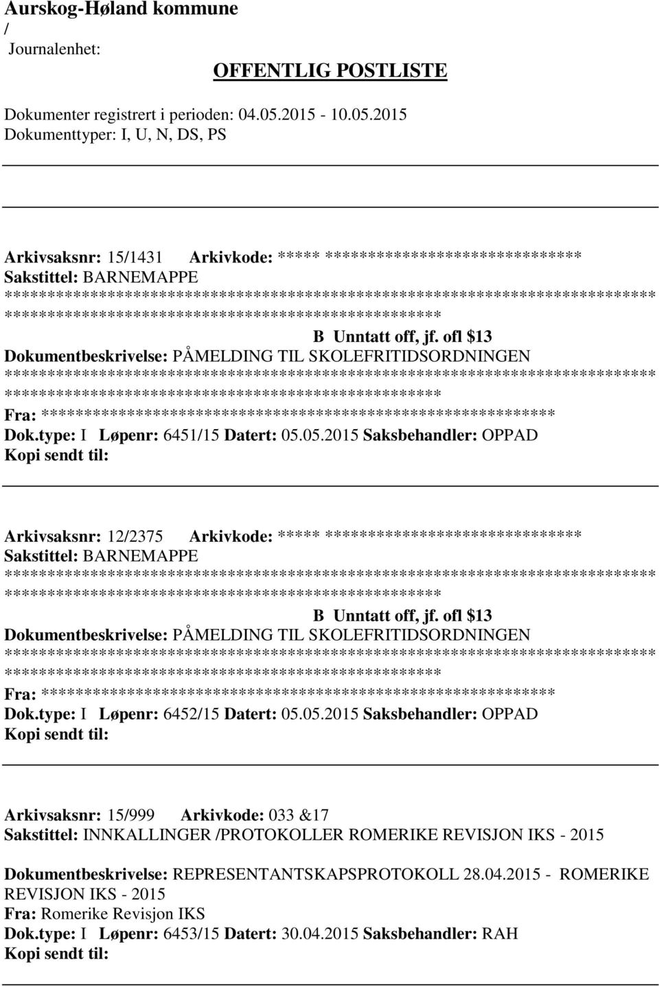 ofl $13 Dokumentbeskrivelse: PÅMELDING TIL SKOLEFRITIDSORDNINGEN Fra: ********* Dok.type: I Løpenr: 645215 Datert: 05.