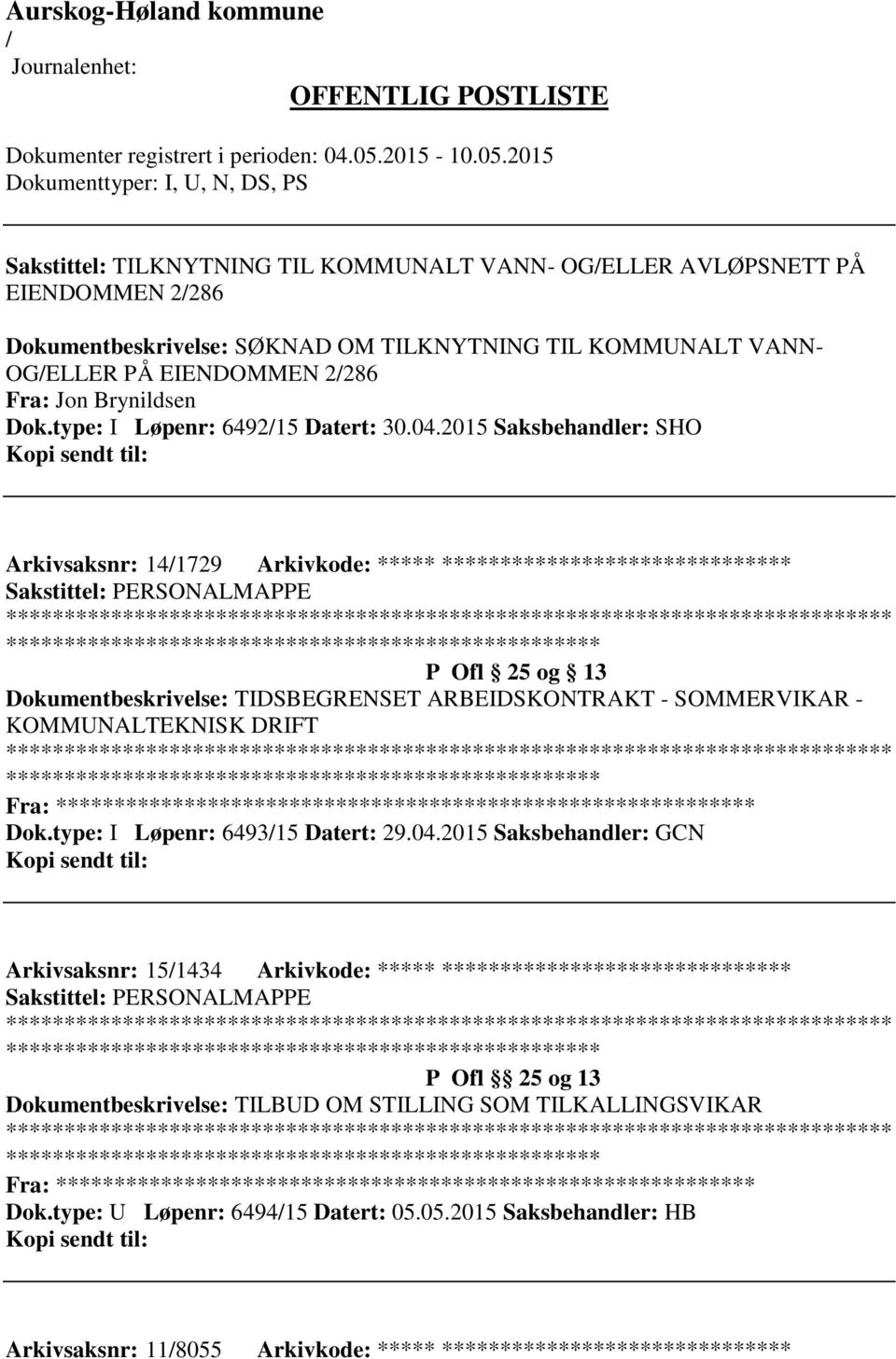 2015 Saksbehandler: SHO Arkivsaksnr: 141729 Arkivkode: ***** ****************************** P Ofl 25 og 13 Dokumentbeskrivelse: TIDSBEGRENSET ARBEIDSKONTRAKT - SOMMERVIKAR - KOMMUNALTEKNISK DRIFT