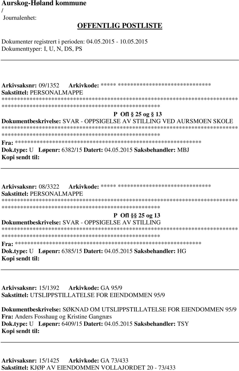 2015 Saksbehandler: MBJ Arkivsaksnr: 083322 Arkivkode: ***** ****************************** P Ofl 25 og 13 Dokumentbeskrivelse: SVAR - OPPSIGELSE AV STILLING Fra: ********* Dok.