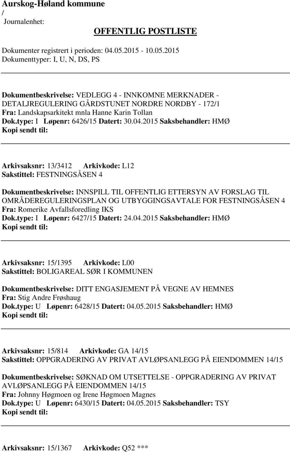 FOR FESTNINGSÅSEN 4 Fra: Romerike Avfallsforedling IKS Dok.type: I Løpenr: 642715 Datert: 24.04.