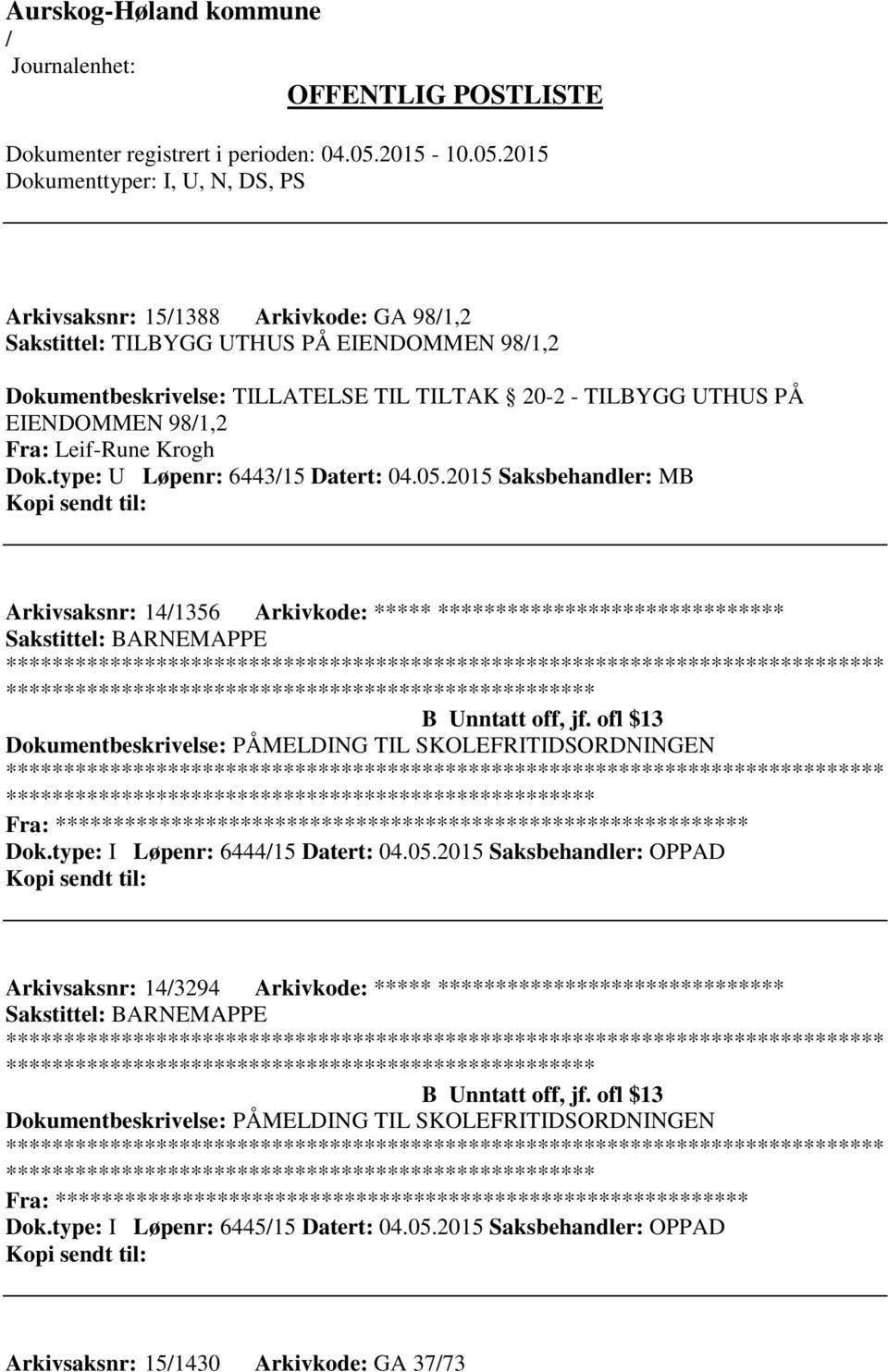 ofl $13 Dokumentbeskrivelse: PÅMELDING TIL SKOLEFRITIDSORDNINGEN Fra: ********* Dok.type: I Løpenr: 644415 Datert: 04.05.