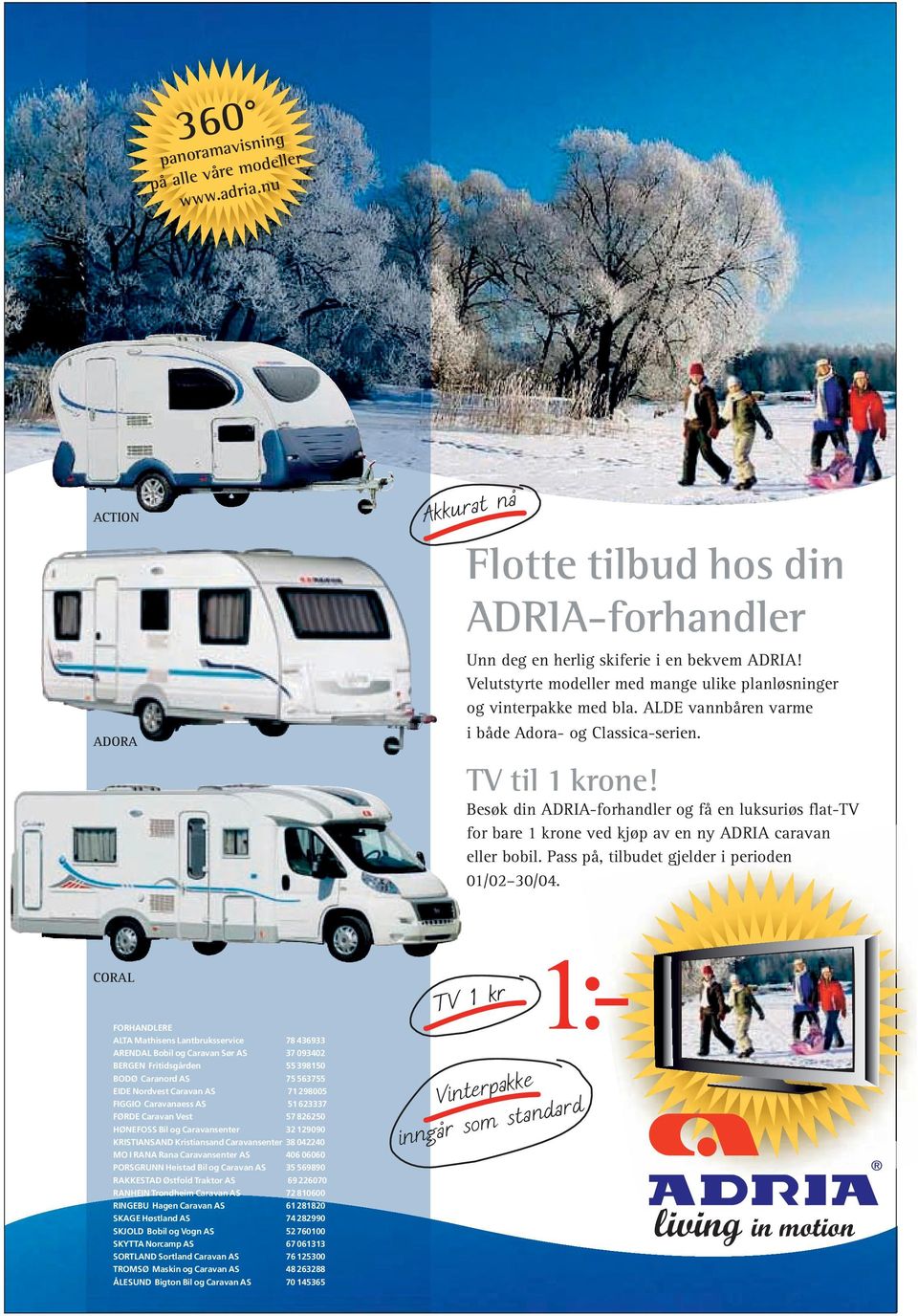 Besøk din ADRIA-forhandler og få en luksuriøs flat-tv for bare 1 krone ved kjøp av en ny ADRIA caravan eller bobil. Pass på, tilbudet gjelder i perioden 01/02 30/04.