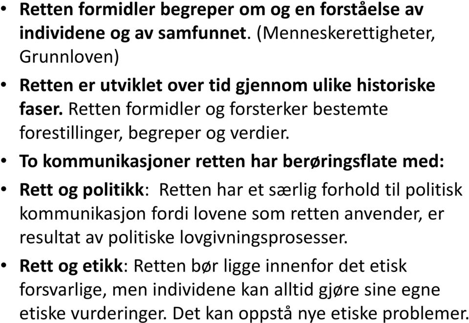 Retten formidler og forsterker bestemte forestillinger, begreper og verdier.