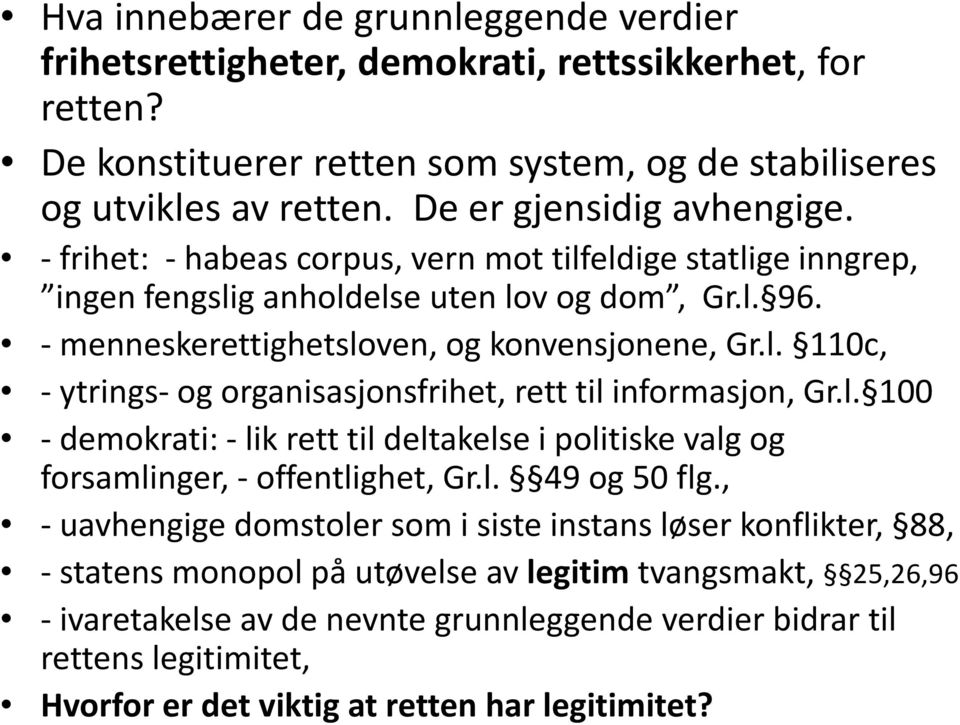 l. 100 - demokrati: - lik rett til deltakelse i politiske valg og forsamlinger, - offentlighet, Gr.l. 49 og 50 flg.