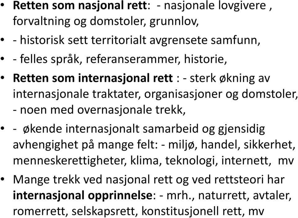 trekk, - økende internasjonalt samarbeid og gjensidig avhengighet på mange felt: - miljø, handel, sikkerhet, menneskerettigheter, klima, teknologi,