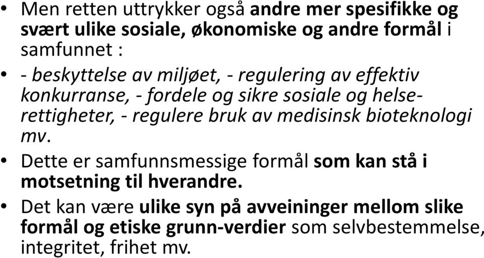 regulere bruk av medisinsk bioteknologi mv. Dette er samfunnsmessige formål som kan stå i motsetning til hverandre.