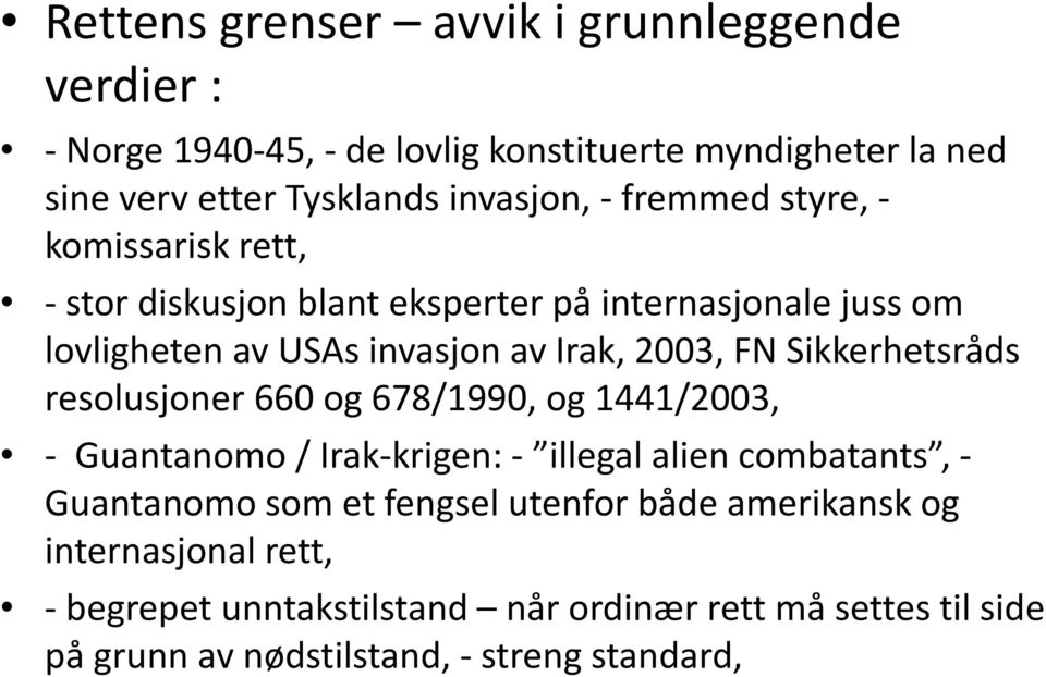 Sikkerhetsråds resolusjoner 660 og 678/1990, og 1441/2003, - Guantanomo / Irak-krigen: - illegal alien combatants, - Guantanomo som et fengsel