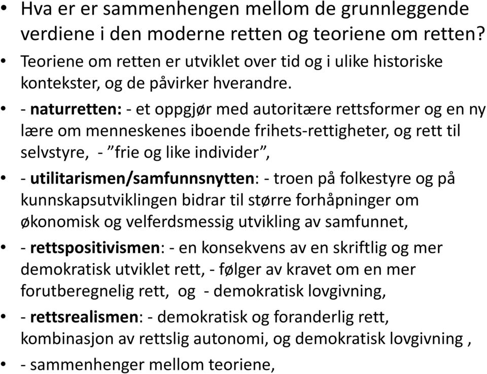 troen på folkestyre og på kunnskapsutviklingen bidrar til større forhåpninger om økonomisk og velferdsmessig utvikling av samfunnet, - rettspositivismen: - en konsekvens av en skriftlig og mer